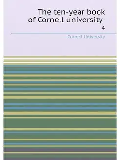 The ten-year book of Cornell universi