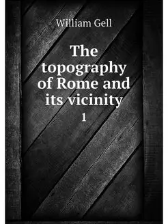 The topography of Rome and its vicini