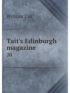 Tait's Edinburgh magazine . 20