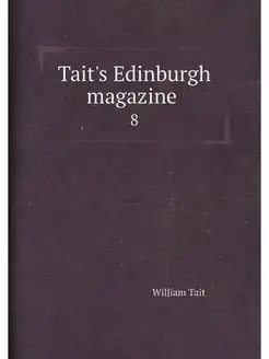 Tait's Edinburgh magazine . 8