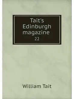 Tait's Edinburgh magazine . 22