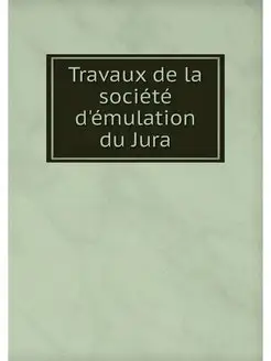 Travaux de la societe d'emulation du