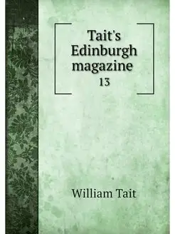 Tait's Edinburgh magazine . 13