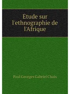 Etude sur l'ethnographie de l'Afrique