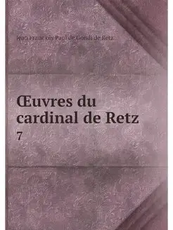 OEuvres du cardinal de Retz. 7