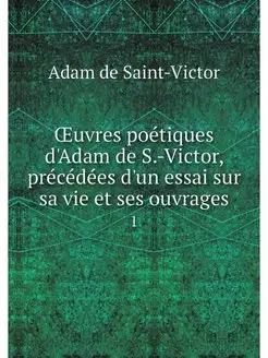 OEuvres poetiques d'Adam de S.-Victor