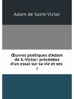 OEuvres poetiques d'Adam de S.-Victor