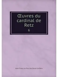 OEuvres du cardinal de Retz. 6