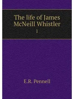 The life of James McNeill Whistler. 1