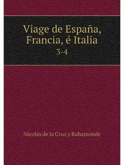 Viage de Espana, Francia, e Italia. 3-4