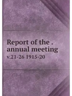 Report of the . annual meeting. v.21-