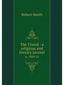 The Friend a religious and literary