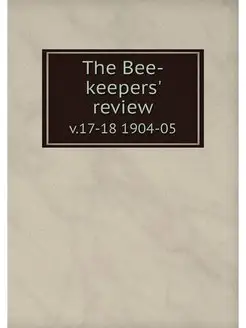 The Bee-keepers' review. v.17-18 1904-05