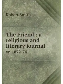 The Friend a religious and literary