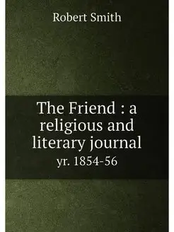 The Friend a religious and literary