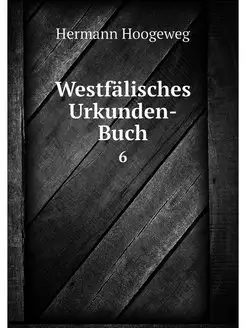 Westfalisches Urkunden-Buch. 6