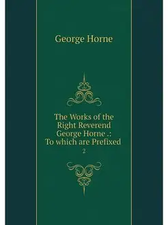 The Works of the Right Reverend Georg