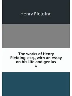 The works of Henry Fielding, esq, wi