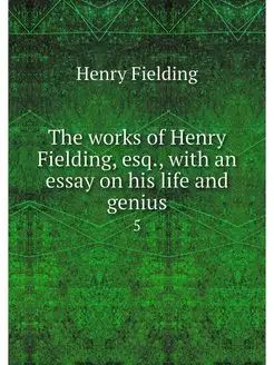 The works of Henry Fielding, esq, wi