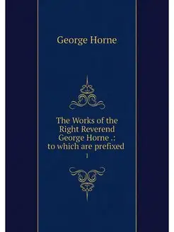 The Works of the Right Reverend Georg