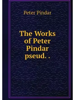 The Works of Peter Pindar pseud