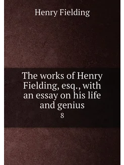 The works of Henry Fielding, esq, with an essay on