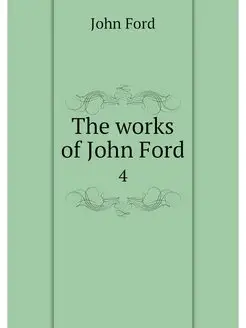 The works of John Ford. 4