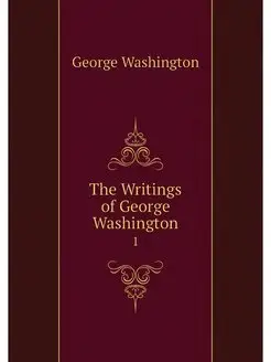 The Writings of George Washington. 1