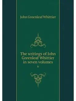 The writings of John Greenleaf Whitti