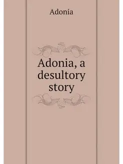 Adonia, a desultory story