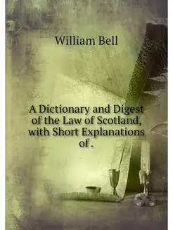 A Dictionary and Digest of the Law of