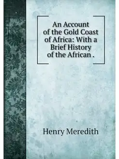 An Account of the Gold Coast of Afric