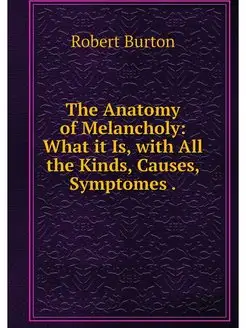 The Anatomy of Melancholy What it Is