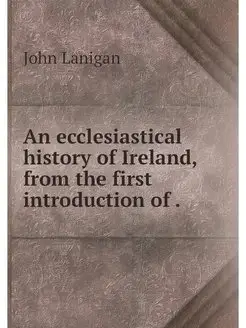 An ecclesiastical history of Ireland