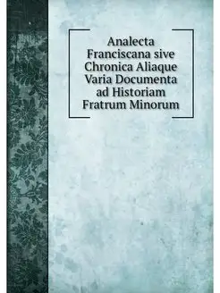 Analecta Franciscana sive Chronica Al