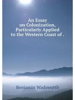 An Essay on Colonization, Particularl