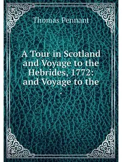 A Tour in Scotland and Voyage to the