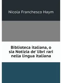 Biblioteca italiana, o sia Notizia de