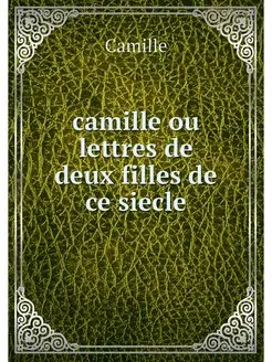 camille ou lettres de deux filles de