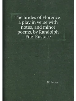 The brides of Florence a play in verse with notes