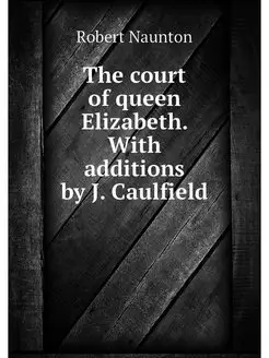 The court of queen Elizabeth. With ad