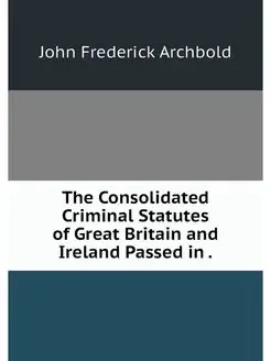 The Consolidated Criminal Statutes of