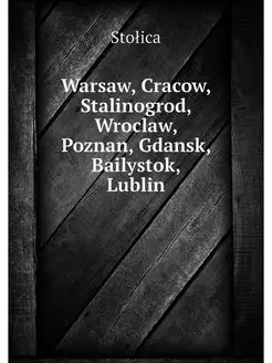 Warsaw, Cracow, Stalinogrod, Wroclaw