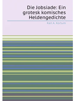 Die Jobsiade Ein grotesk komisches Heldengedichte