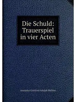 Die Schuld Trauerspiel in vier Acten