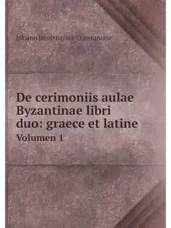 De cerimoniis aulae Byzantinae libri