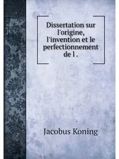 Dissertation sur l'origine, l'inventi