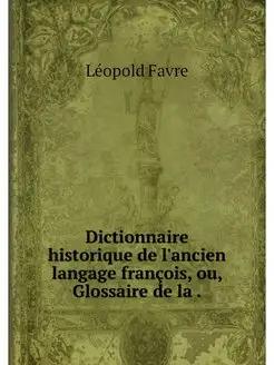 Dictionnaire historique de l'ancien l