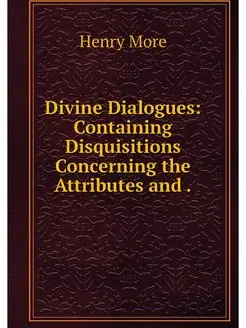 Divine Dialogues Containing Disquisi