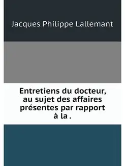 Entretiens du docteur, au sujet des a